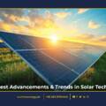 The Latest Advancements and Trends in Solar Technology